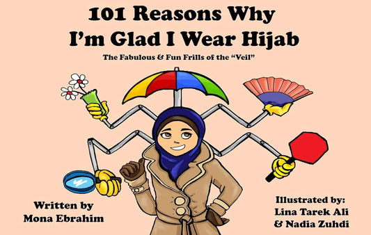 101 Reasons Why I'm Glad I Wear Hijab: The Fabulous & Fun Frills of the "Veil"