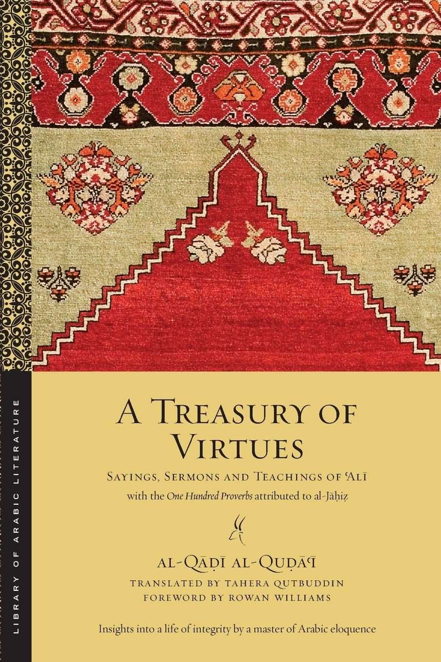 A Treasury of Virtues: Sayings, Sermons, and Teachings of 'Ali, with the One Hundred Proverbs attributed to al-Jahiz