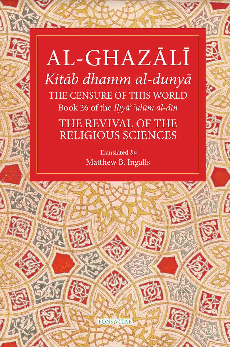 Al-Ghazali: The Censure of This World (Book 26 of The Revival of the R ...