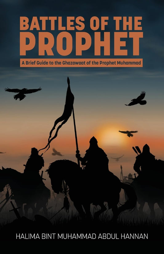 Battles of the Prophet: A Brief Guide to the Ghazawat of the Prophet Muhammad