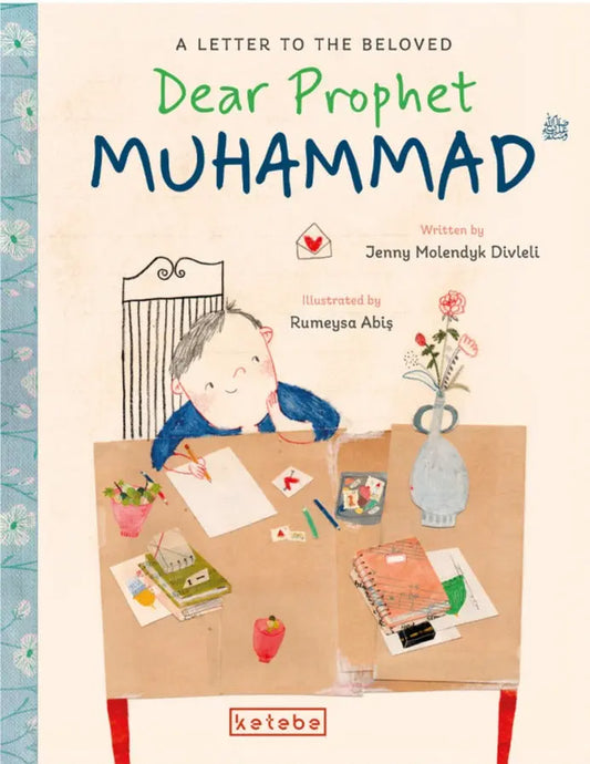 Dear Prophet Muhammad ﷺ‎: A Letter to the Beloved Ketebe