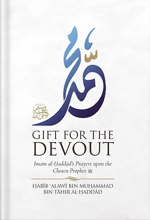 Gift for the Devout: Imam al-Haddad's Prayers upon the Chosen Prophetﷺ