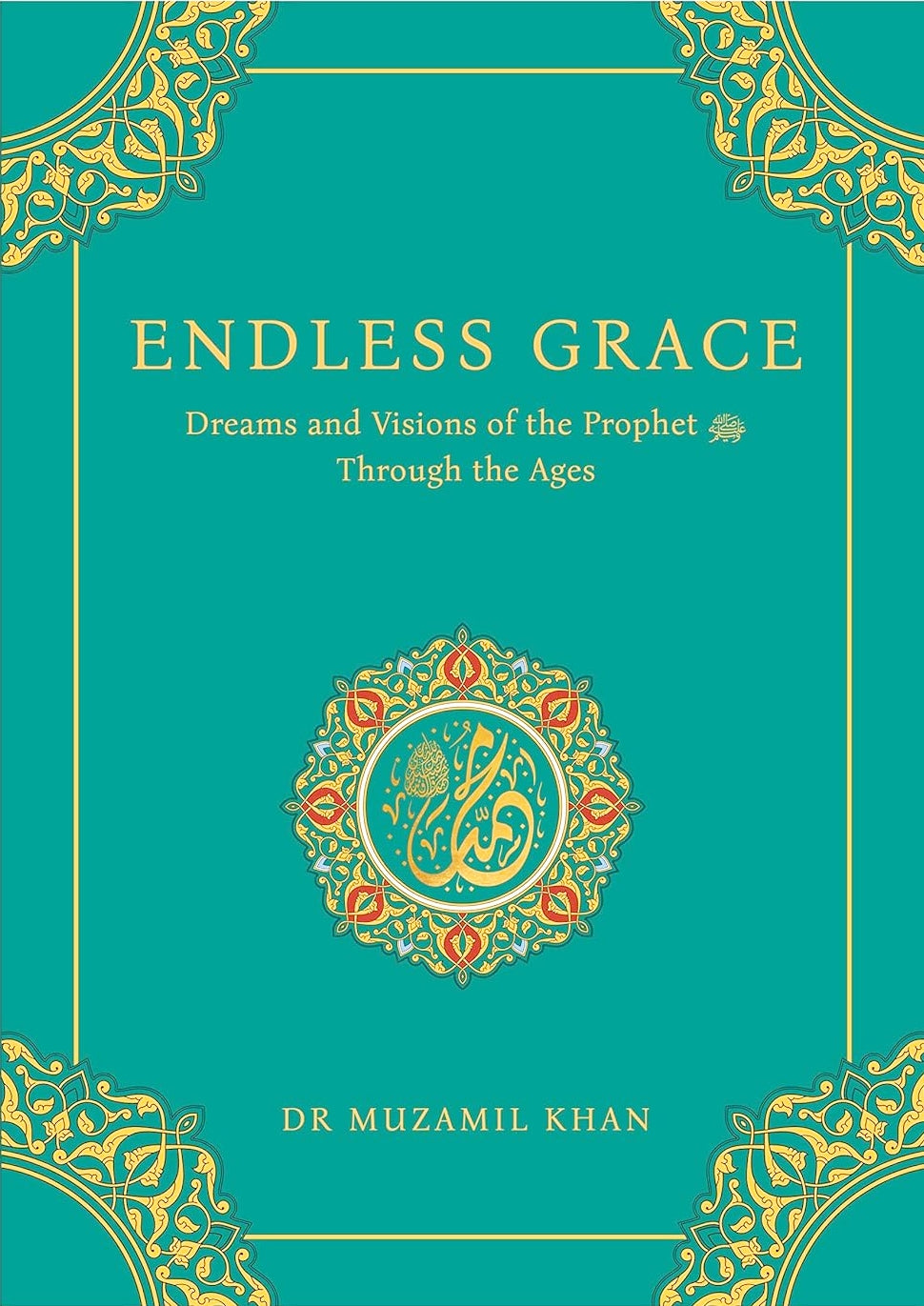 Endless Grace: Dreams and Visions of the Prophet ﷺ Through the Ages (With Arabic-English Hilya Sharif Mini-Poster)