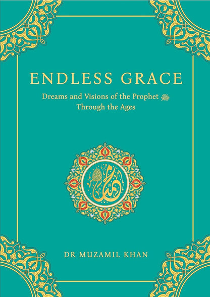 Endless Grace: Dreams and Visions of the Prophet ﷺ Through the Ages (With Arabic-English Hilya Sharif Mini-Poster)