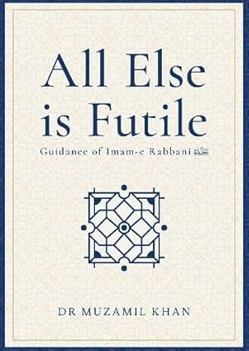 All Else Is Futile: Guidance of Imam-e Rabbani