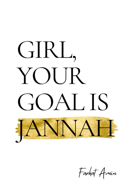 Girl, Your Goal Is Jannah By Farhat Amin