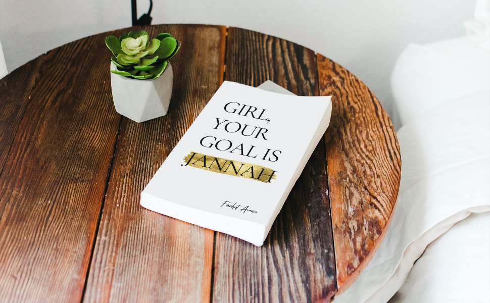 Girl, Your Goal Is Jannah By Farhat Amin