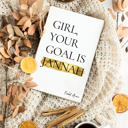 Girl, Your Goal Is Jannah By Farhat Amin