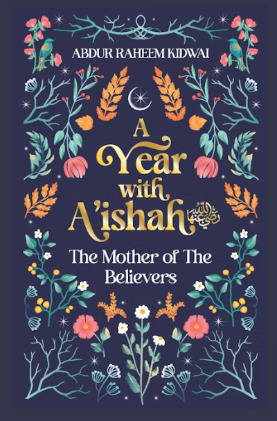 A Year with A'ishah (RA): The Mother of the Believers