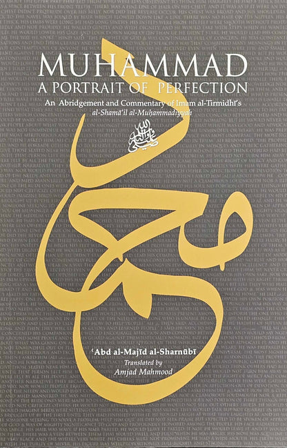 Muhammad: A Portrait Of Perfection - An Abridgement And Commentary of Imam al-Tirmidhi's al-Shama'il al-Muhammadiyyah ﷺ