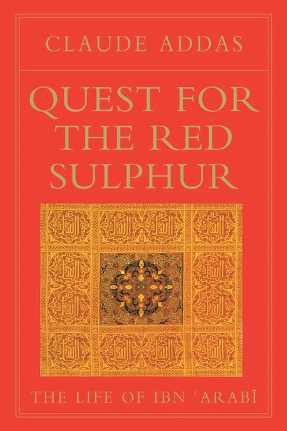 Quest for the Red Sulphur: The Life of Ibn 'Arabi