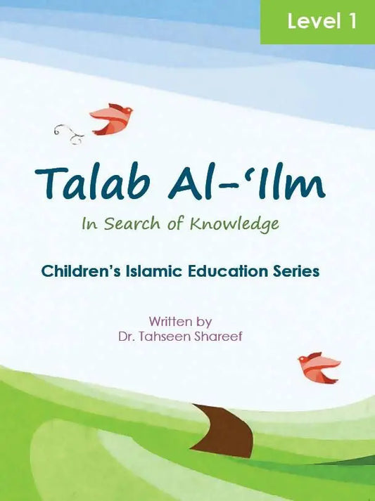 Talab Al-'Ilm: In Search of Knowledge - Children's Islamic Education Series - Level 1