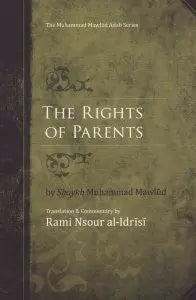 The Rights of Parents : Al-Zafar bi'l-Murad fi'l-Birr bi'l-Aba wa'l-Ajdad Tayba Foundation