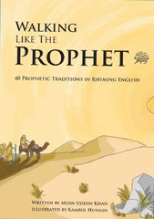 Walking Like the Prophet (S): 40 Prophetic Traditions in Rhyming English