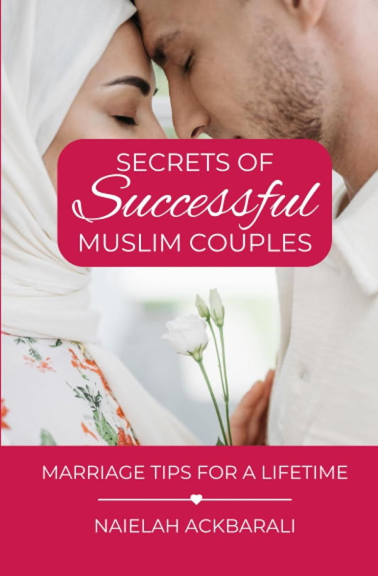 Secrets of Successful Muslim Couples: Marriage Tips for a Lifetime